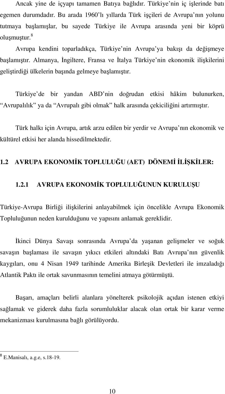 8 Avrupa kendini toparladıkça, Türkiye nin Avrupa ya bakışı da değişmeye başlamıştır.