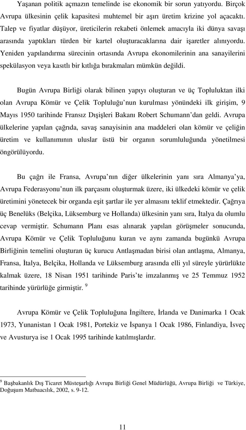 Yeniden yapılandırma sürecinin ortasında Avrupa ekonomilerinin ana sanayilerini spekülasyon veya kasıtlı bir kıtlığa bırakmaları mümkün değildi.