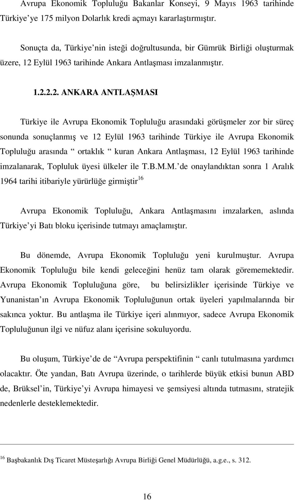 Eylül 1963 tarihinde Ankara Antlaşması imzalanmıştır. 1.2.