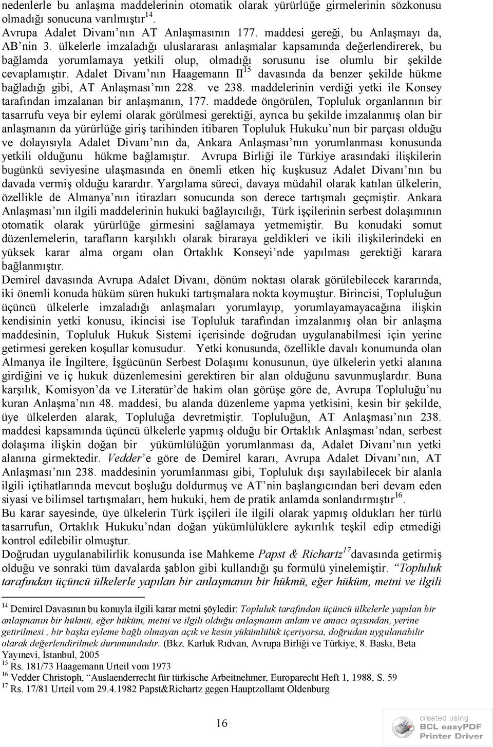 ülkelerle imzaladığı uluslararası anlaşmalar kapsamında değerlendirerek, bu bağlamda yorumlamaya yetkili olup, olmadığı sorusunu ise olumlu bir şekilde cevaplamıştır.