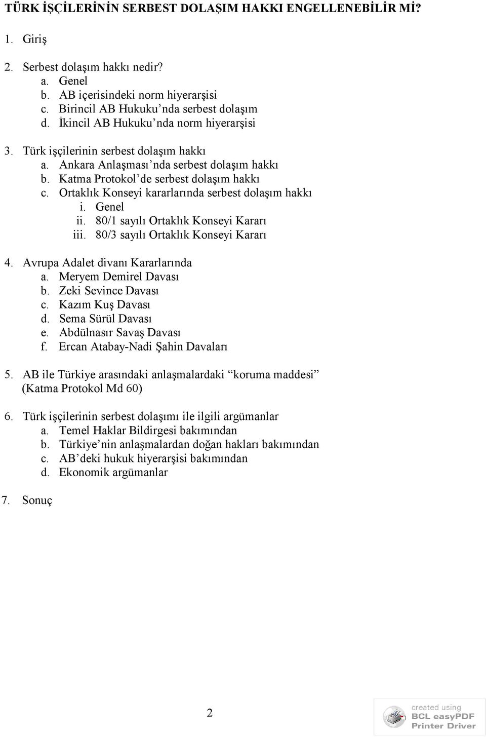 Ortaklık Konseyi kararlarında serbest dolaşım hakkı i. Genel ii. 80/1 sayılı Ortaklık Konseyi Kararı iii. 80/3 sayılı Ortaklık Konseyi Kararı 4. Avrupa Adalet divanı Kararlarında a.