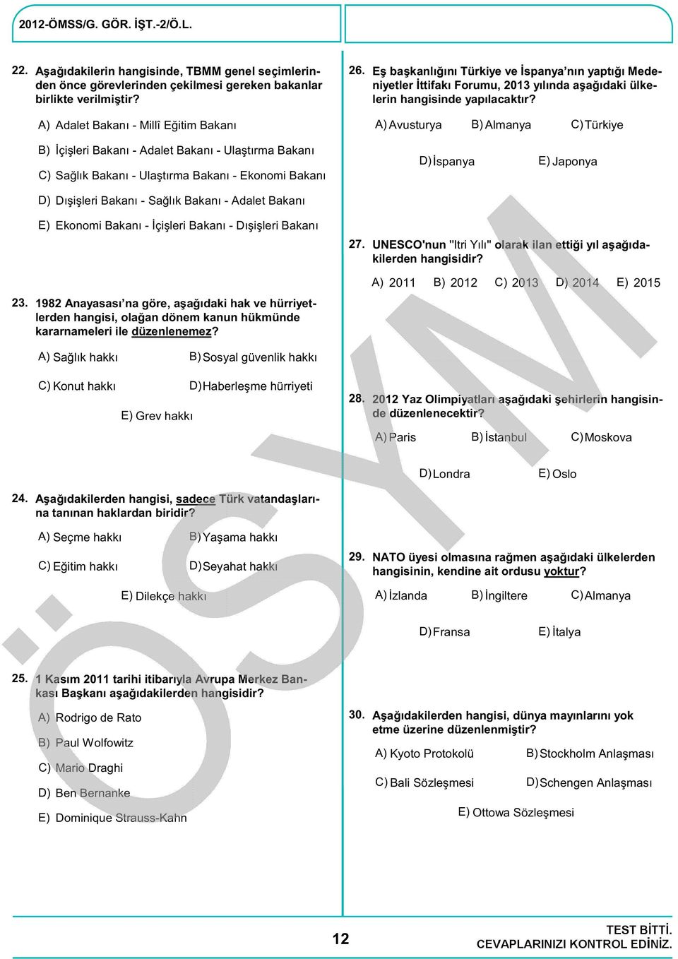 Adalet Bakanı - Millî Eğitim Bakanı Avusturya Almanya C) Türkiye İçişleri Bakanı - Adalet Bakanı - Ulaştırma Bakanı C) Sağlık Bakanı - Ulaştırma Bakanı - Ekonomi Bakanı Dışişleri Bakanı - Sağlık