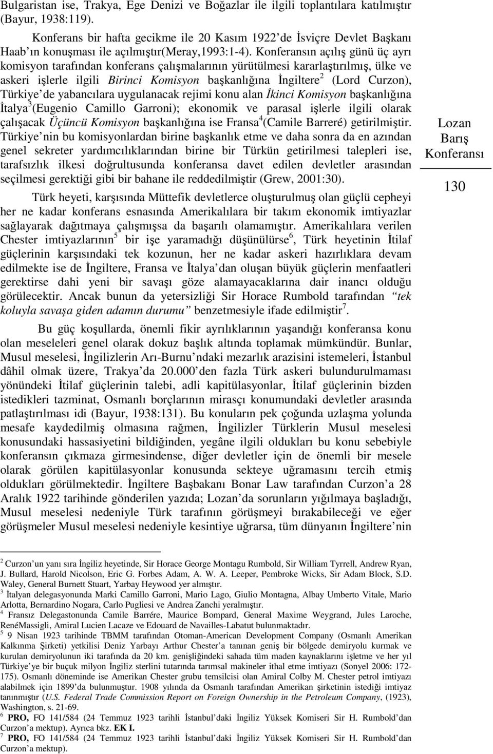 Konferansın açılış günü üç ayrı komisyon tarafından konferans çalışmalarının yürütülmesi kararlaştırılmış, ülke ve askeri işlerle ilgili Birinci Komisyon başkanlığına İngiltere 2 (Lord Curzon),