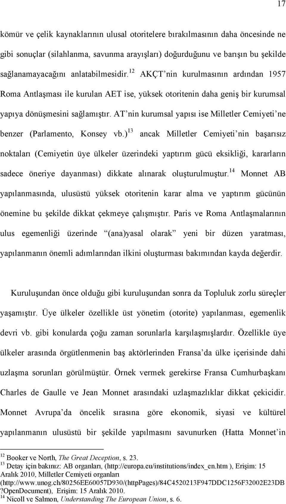 AT nin kurumsal yapısı ise Milletler Cemiyeti ne benzer (Parlamento, Konsey vb.