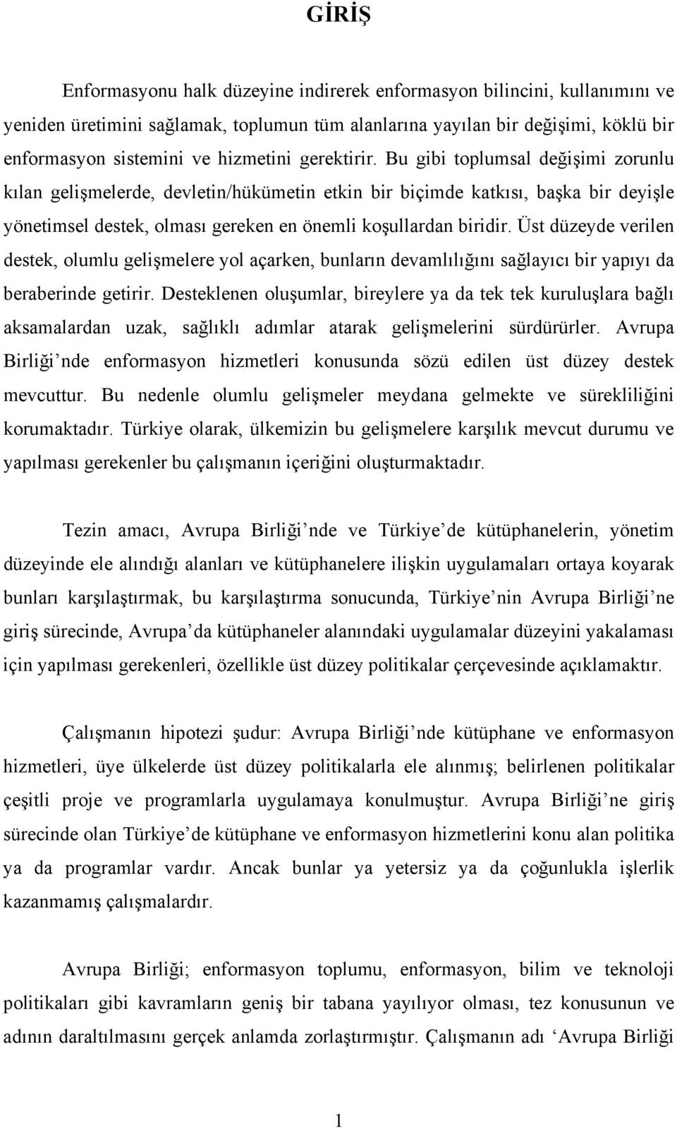 Üst düzeyde verilen destek, olumlu gelişmelere yol açarken, bunların devamlılığını sağlayıcı bir yapıyı da beraberinde getirir.