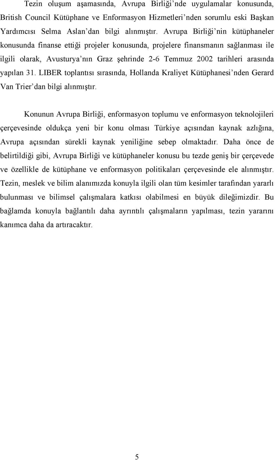 31. LIBER toplantısı sırasında, Hollanda Kraliyet Kütüphanesi nden Gerard Van Trier dan bilgi alınmıştır.