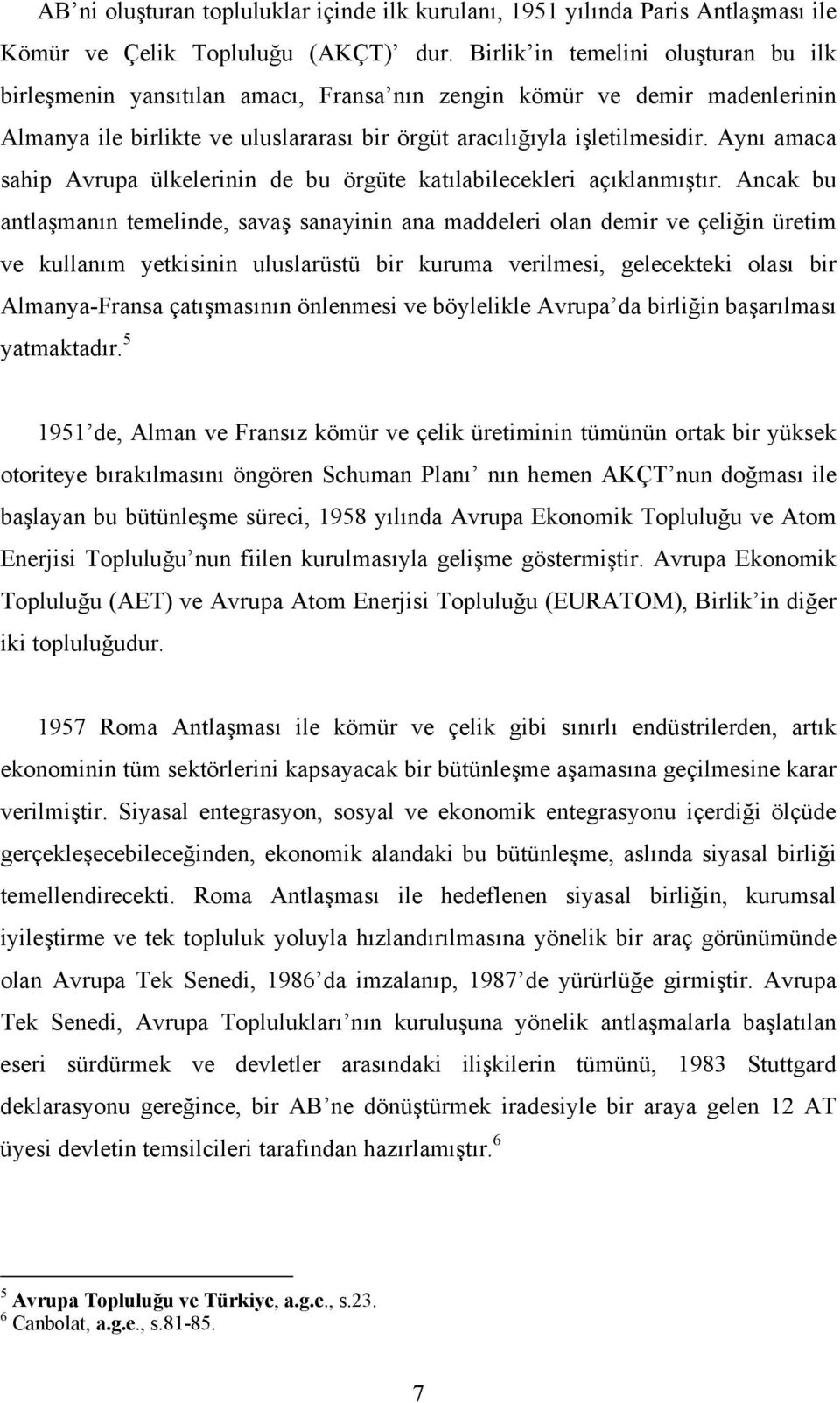 Aynı amaca sahip Avrupa ülkelerinin de bu örgüte katılabilecekleri açıklanmıştır.