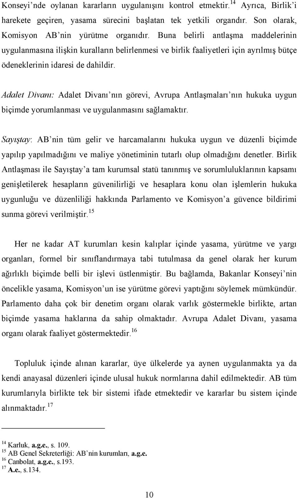 Adalet Divanı: Adalet Divanı nın görevi, Avrupa Antlaşmaları nın hukuka uygun biçimde yorumlanması ve uygulanmasını sağlamaktır.