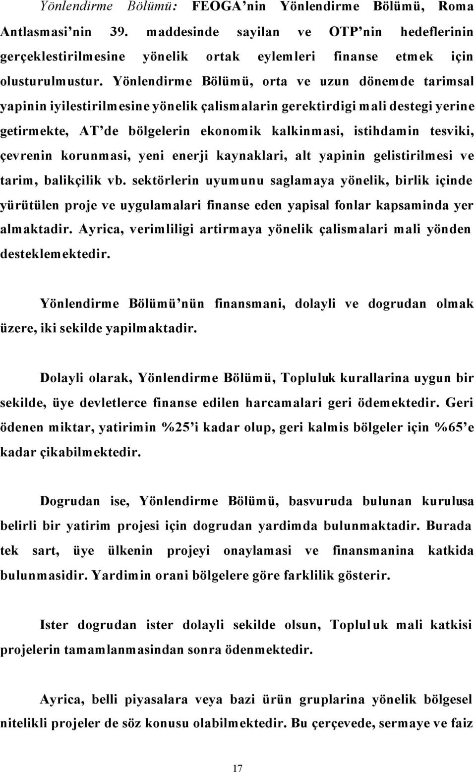 çevrenin korunmasi, yeni enerji kaynaklari, alt yapinin gelistirilmesi ve tarim, balikçilik vb.