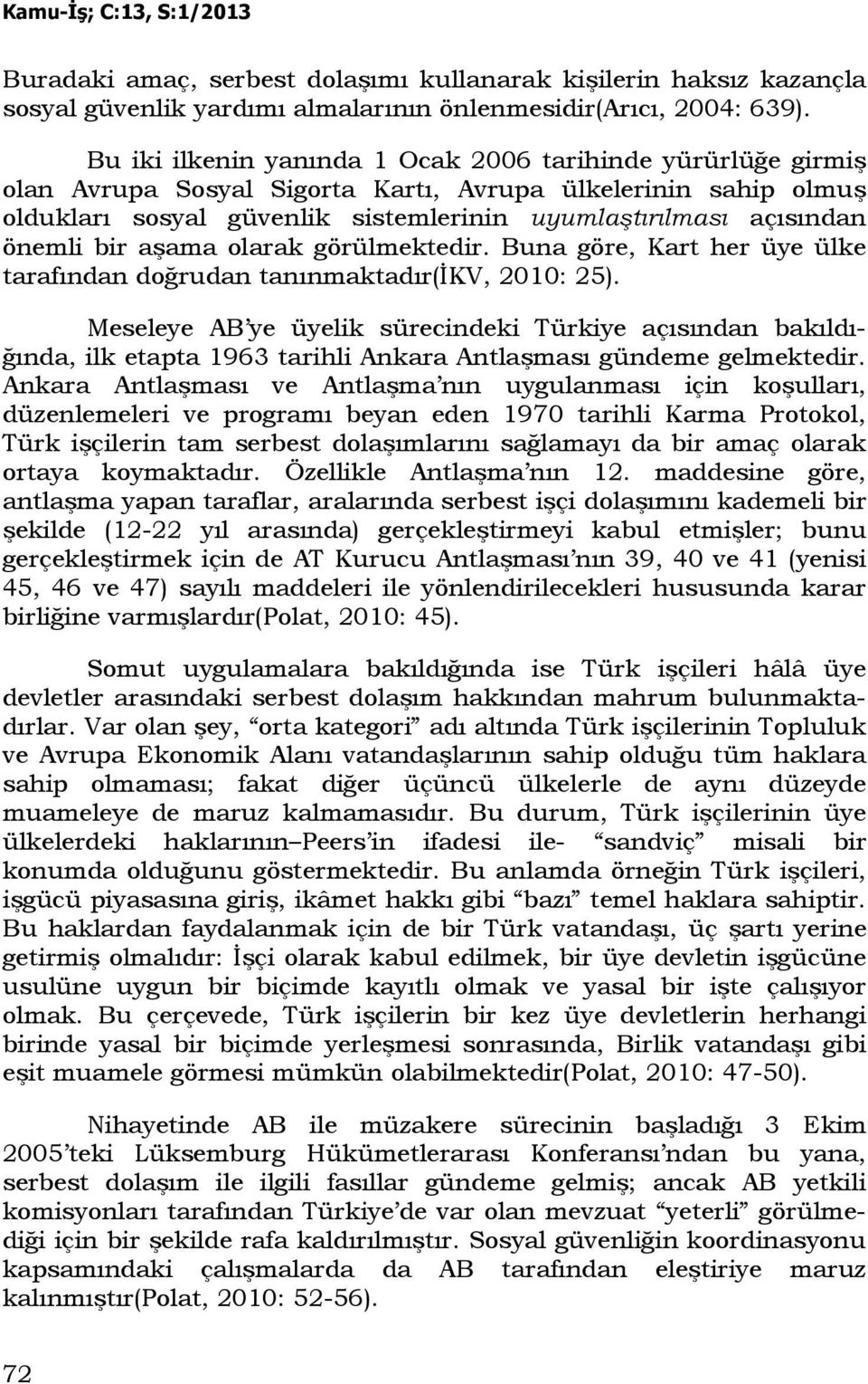 önemli bir aşama olarak görülmektedir. Buna göre, Kart her üye ülke tarafından doğrudan tanınmaktadır(đkv, 2010: 25).