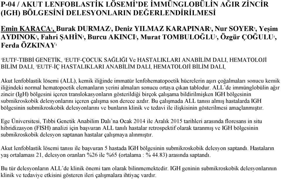 DALI, HEMATOLOJİ BİLİM DALI, Akut lenfoblastik lösemi (ALL), kemik iliğinde immatür lenfohematopoetik hücrelerin aşırı çoğalmaları sonucu kemik iliğindeki normal hematopoetik elemanların yerini