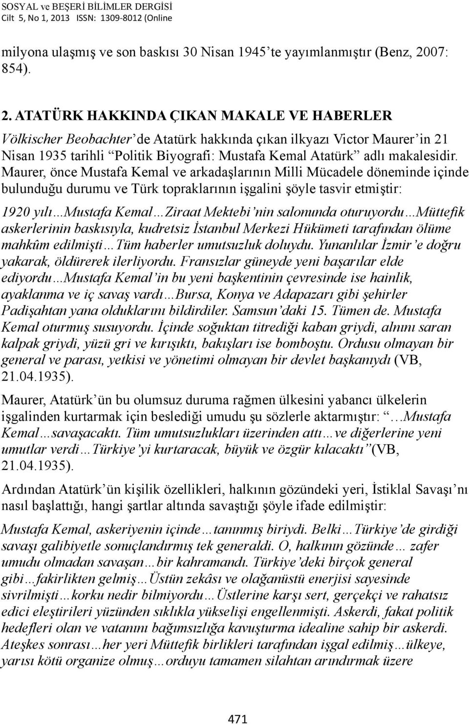 ATATÜRK HAKKINDA ÇIKAN MAKALE VE HABERLER Völkischer Beobachter de Atatürk hakkında çıkan ilkyazı Victor Maurer in 21 Nisan 1935 tarihli Politik Biyografi: Mustafa Kemal Atatürk adlı makalesidir.