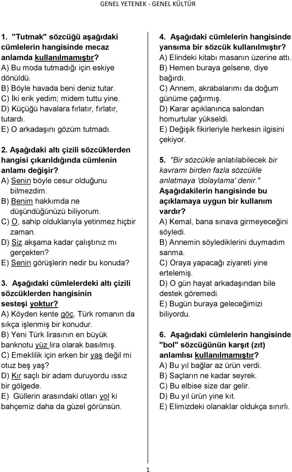 A) Senin böyle cesur olduğunu bilmezdim. B) Benim hakkımda ne düşündüğünüzü biliyorum. C) O, sahip olduklarıyla yetinmez hiçbir zaman. D) Siz akşama kadar çalıştınız mı gerçekten?