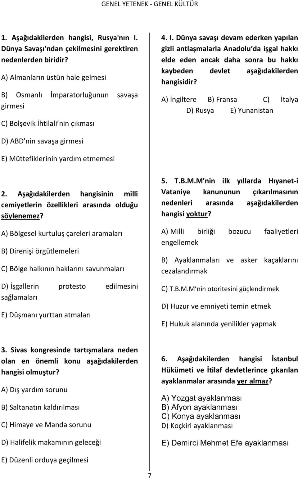 Dünya savaşı devam ederken yapılan gizli antlaşmalarla Anadolu da işgal hakkı elde eden ancak daha sonra bu hakkı kaybeden devlet aşağıdakilerden hangisidir?