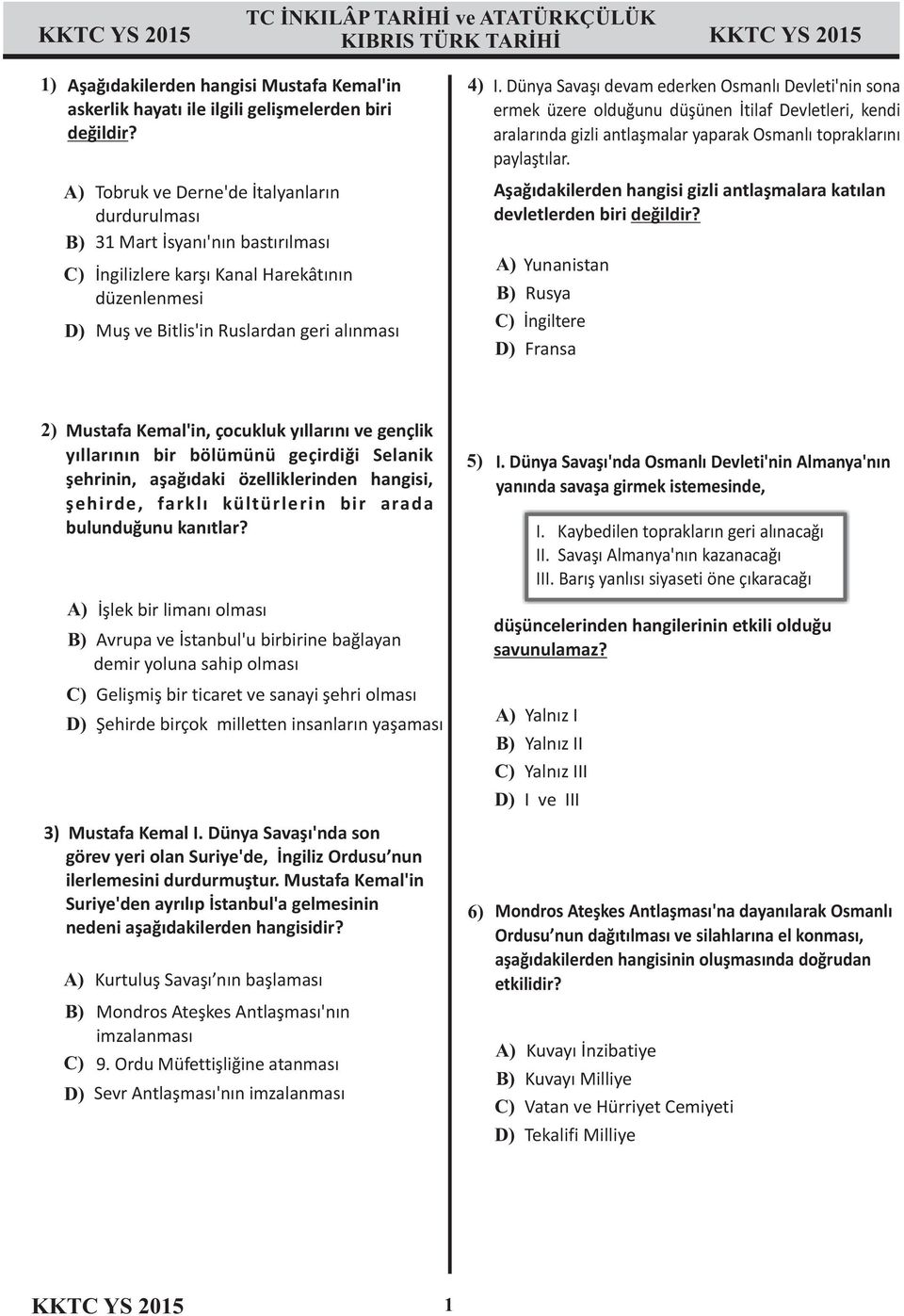 Dünya Savaşı devam ederken Osmanlı Devleti'nin sona ermek üzere olduğunu düşünen İtilaf Devletleri, kendi aralarında gizli antlaşmalar yaparak Osmanlı topraklarını paylaştılar.