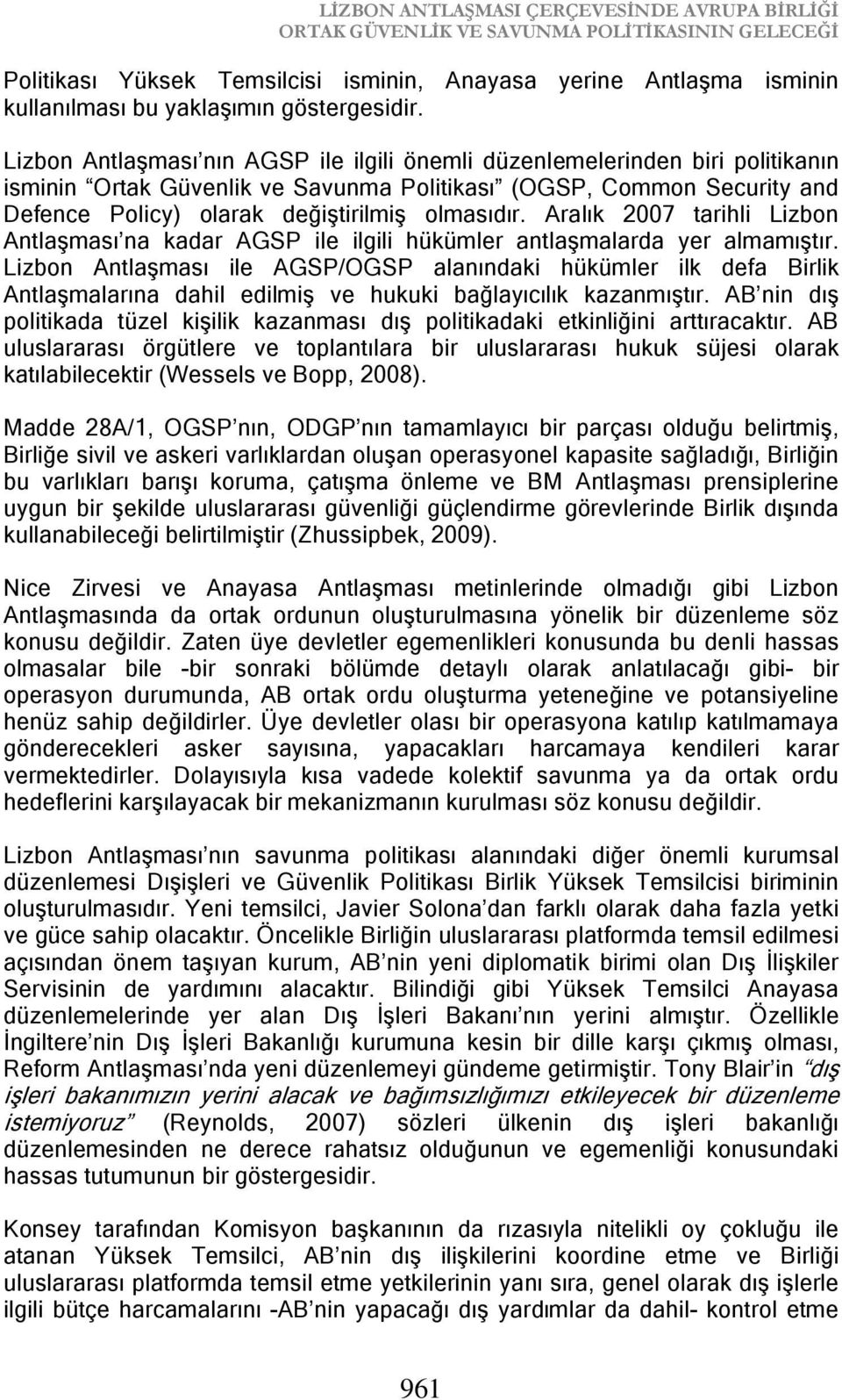 Lizbon Antlaşması nın AGSP ile ilgili önemli düzenlemelerinden biri politikanın isminin Ortak Güvenlik ve Savunma Politikası (OGSP, Common Security and Defence Policy) olarak değiştirilmiş olmasıdır.