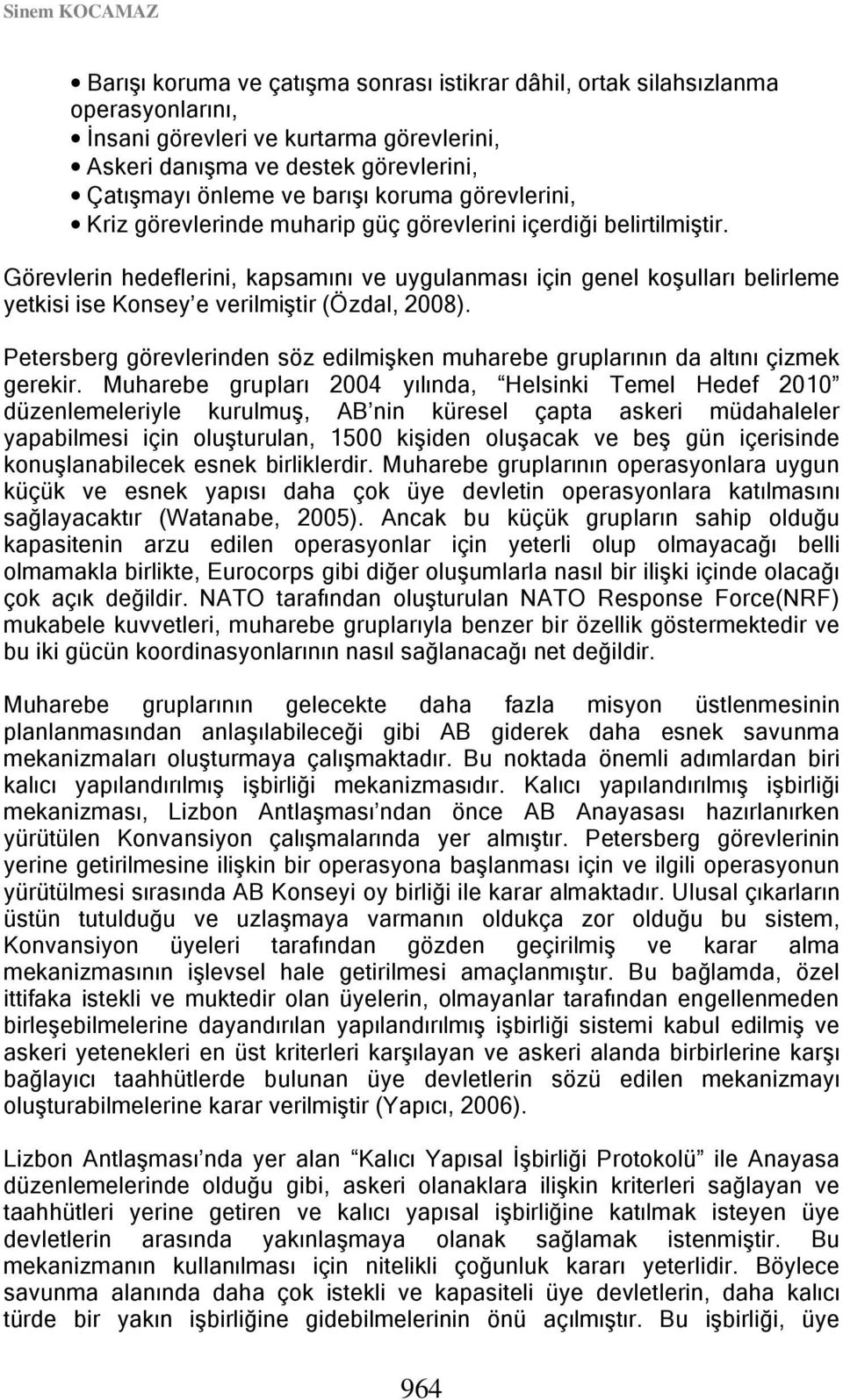 Görevlerin hedeflerini, kapsamını ve uygulanması için genel koşulları belirleme yetkisi ise Konsey e verilmiştir (Özdal, 2008).