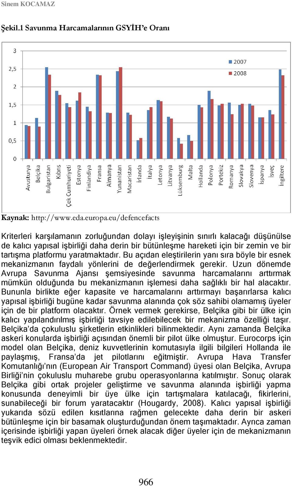 platformu yaratmaktadır. Bu açıdan eleştirilerin yanı sıra böyle bir esnek mekanizmanın faydalı yönlerini de değerlendirmek gerekir.