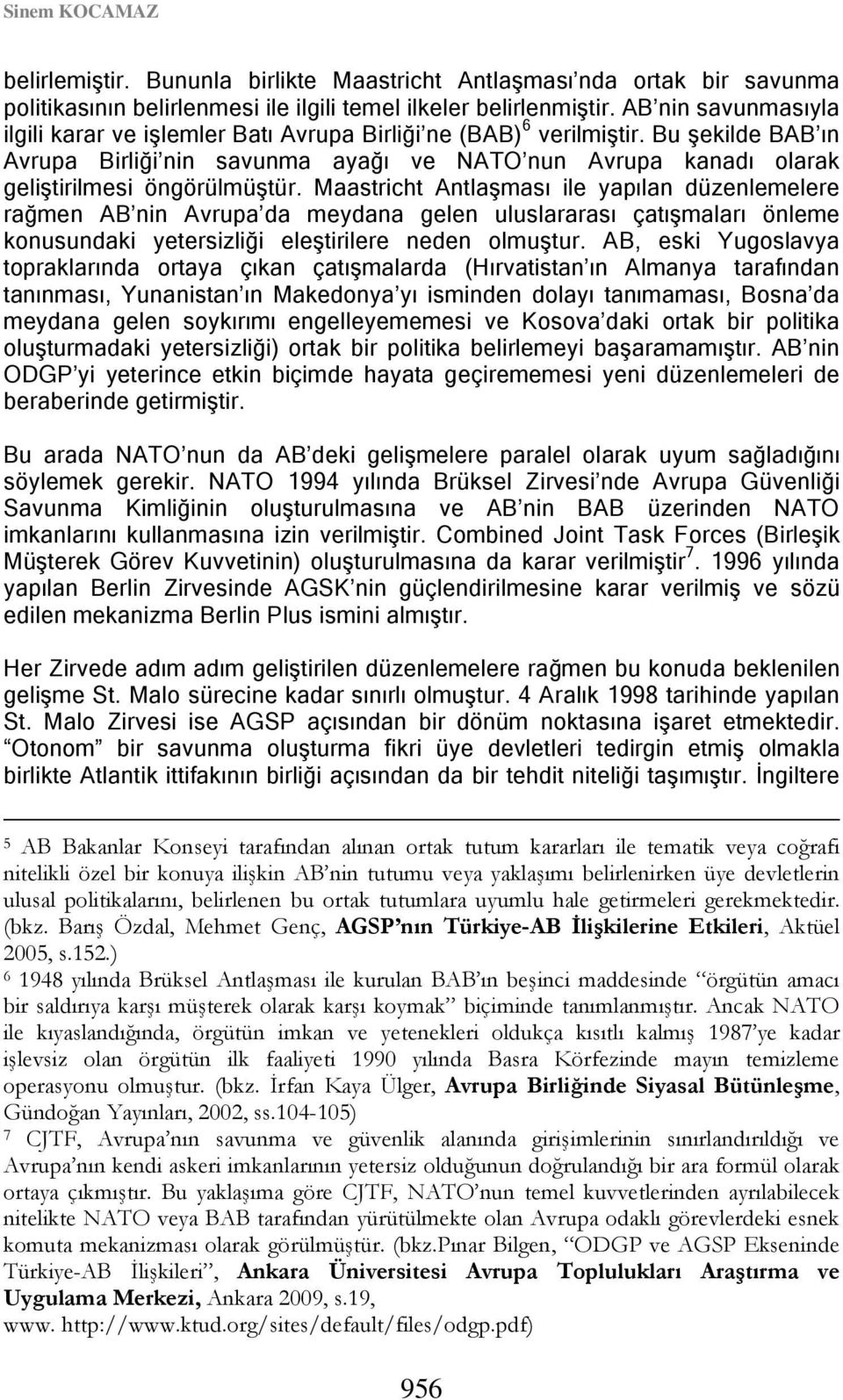 Bu şekilde BAB ın Avrupa Birliği nin savunma ayağı ve NATO nun Avrupa kanadı olarak geliştirilmesi öngörülmüştür.