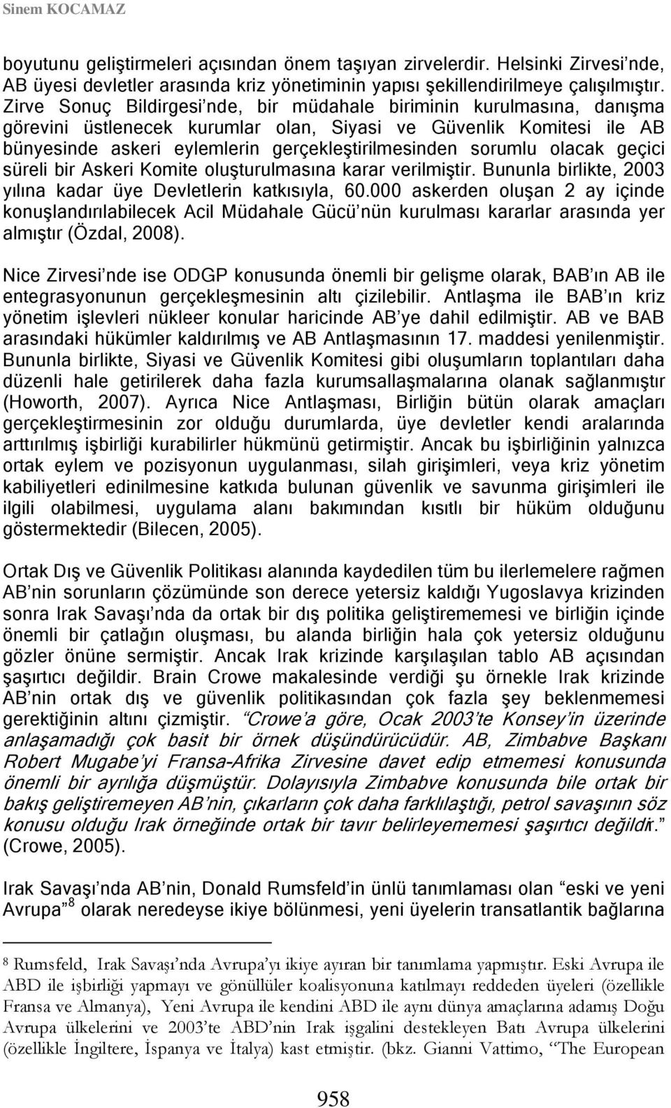 sorumlu olacak geçici süreli bir Askeri Komite oluşturulmasına karar verilmiştir. Bununla birlikte, 2003 yılına kadar üye Devletlerin katkısıyla, 60.