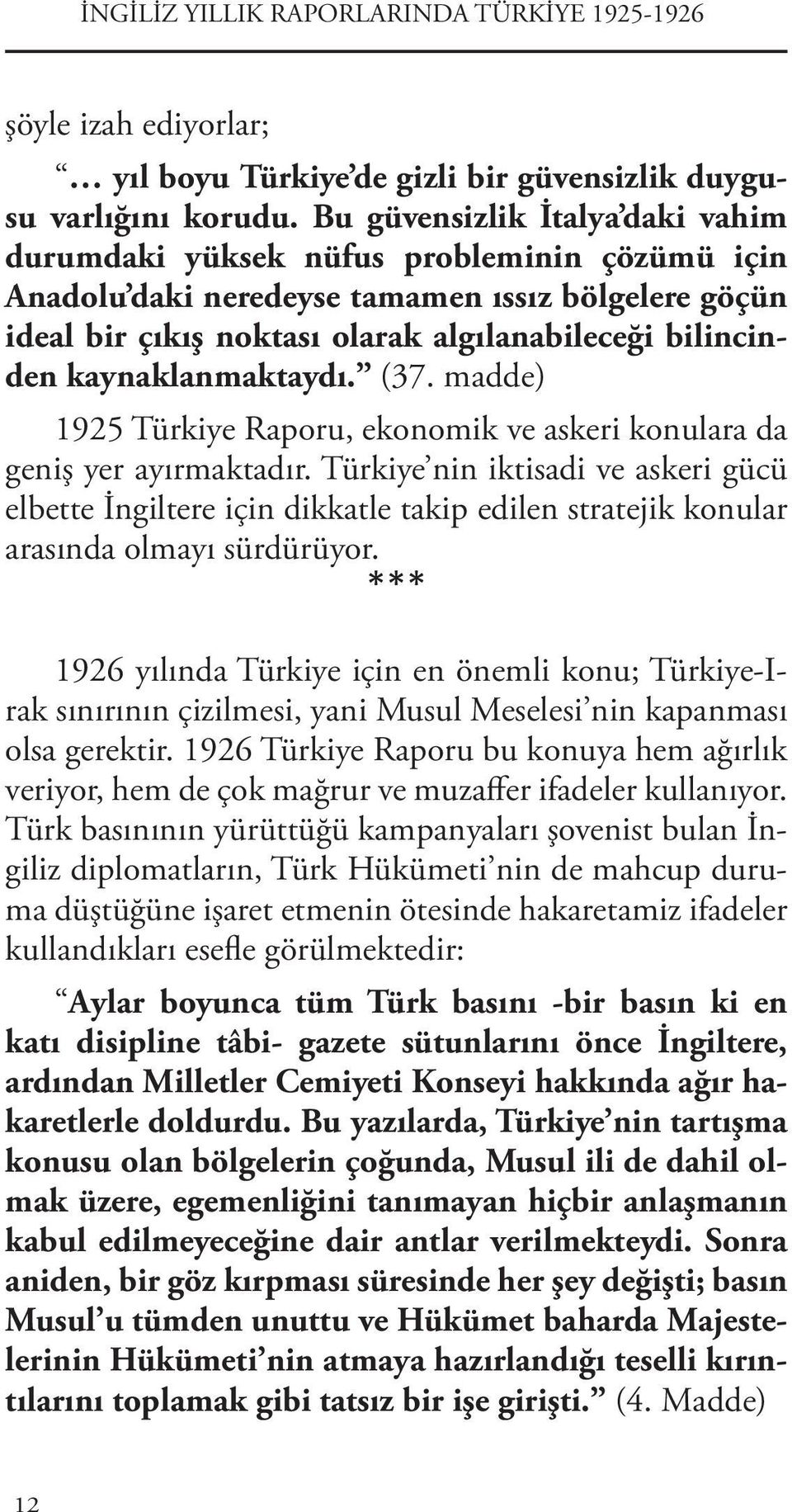 kaynaklanmaktaydı. (37. madde) 1925 Türkiye Raporu, ekonomik ve askeri konulara da geniş yer ayırmaktadır.