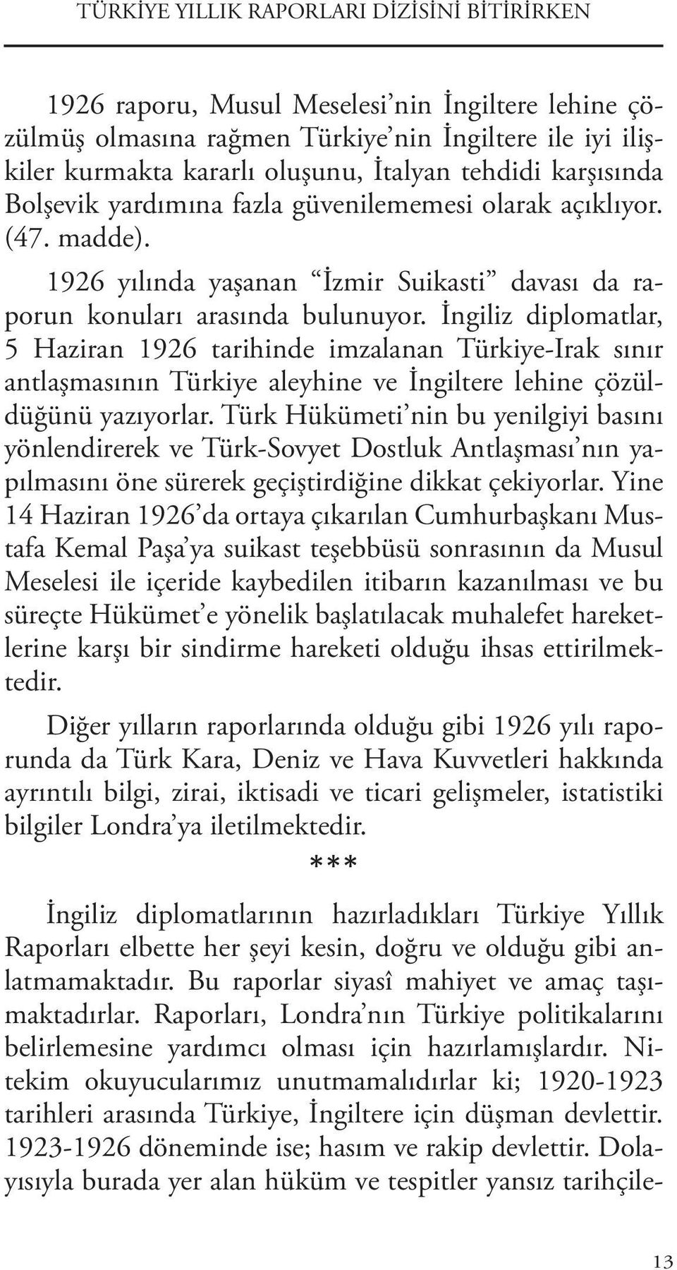 İngiliz diplomatlar, 5 Haziran 1926 tarihinde imzalanan Türkiye-Irak sınır antlaşmasının Türkiye aleyhine ve İngiltere lehine çözüldüğünü yazıyorlar.