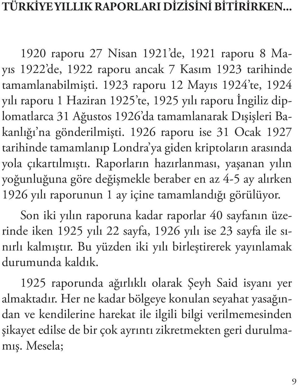 1926 raporu ise 31 Ocak 1927 tarihinde tamamlanıp Londra ya giden kriptoların arasında yola çıkartılmıştı.