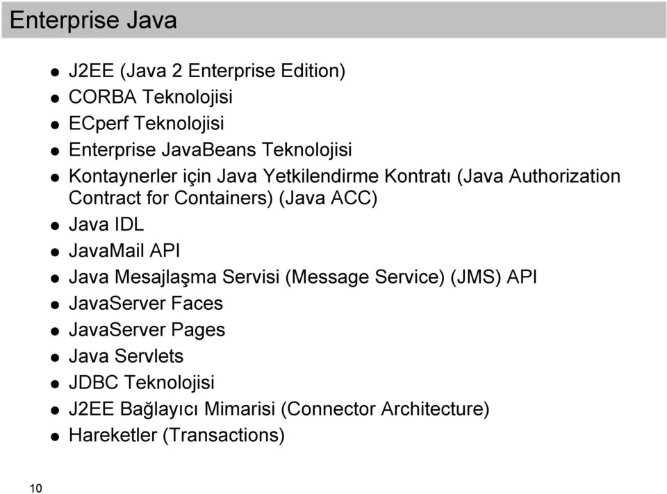 ACC) Java IDL JavaMail API Java Mesajlaşma Servisi (Message Service) (JMS) API JavaServer Faces JavaServer