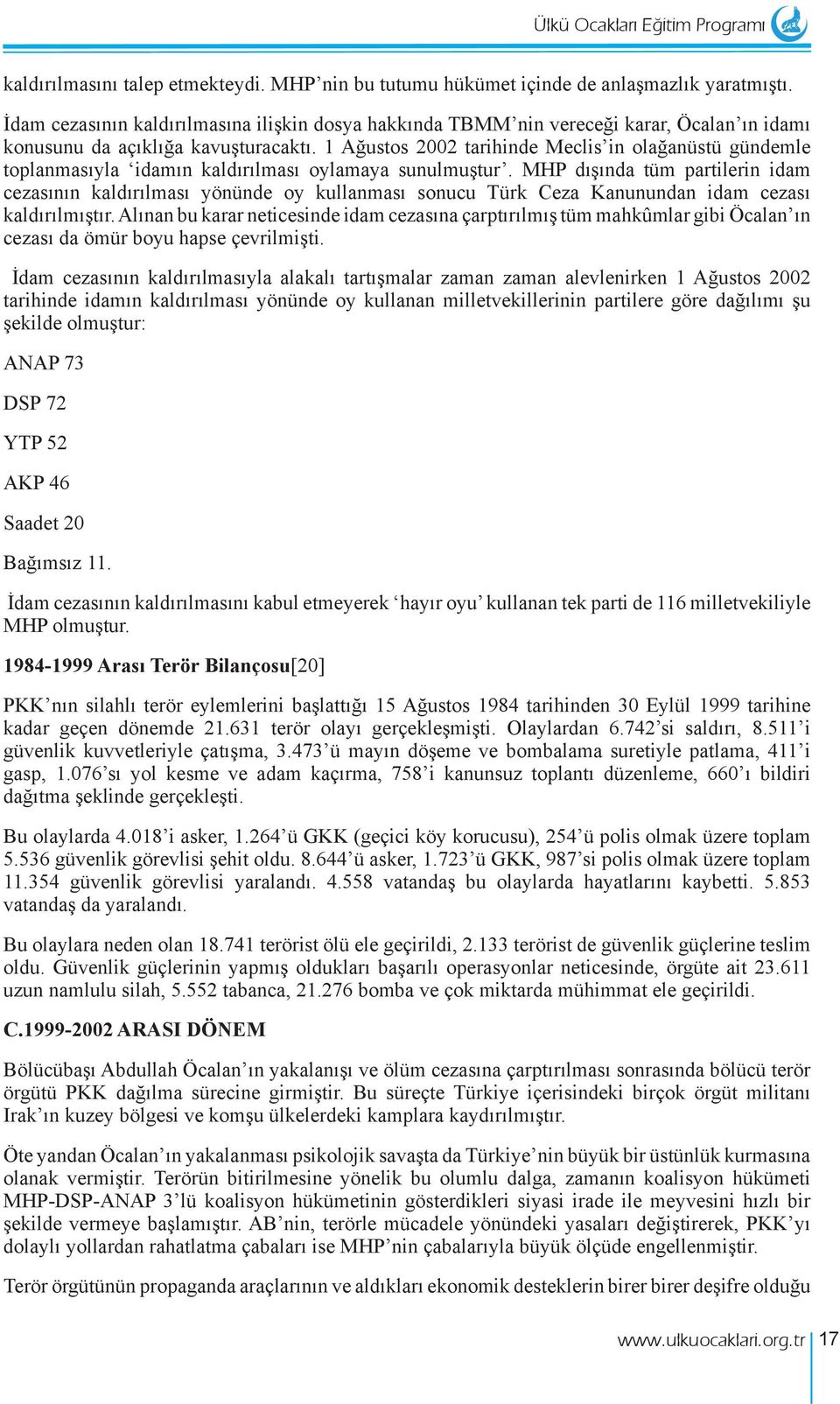 1 Ağustos 2002 tarihinde Meclis in olağanüstü gündemle toplanmasıyla idamın kaldırılması oylamaya sunulmuştur.