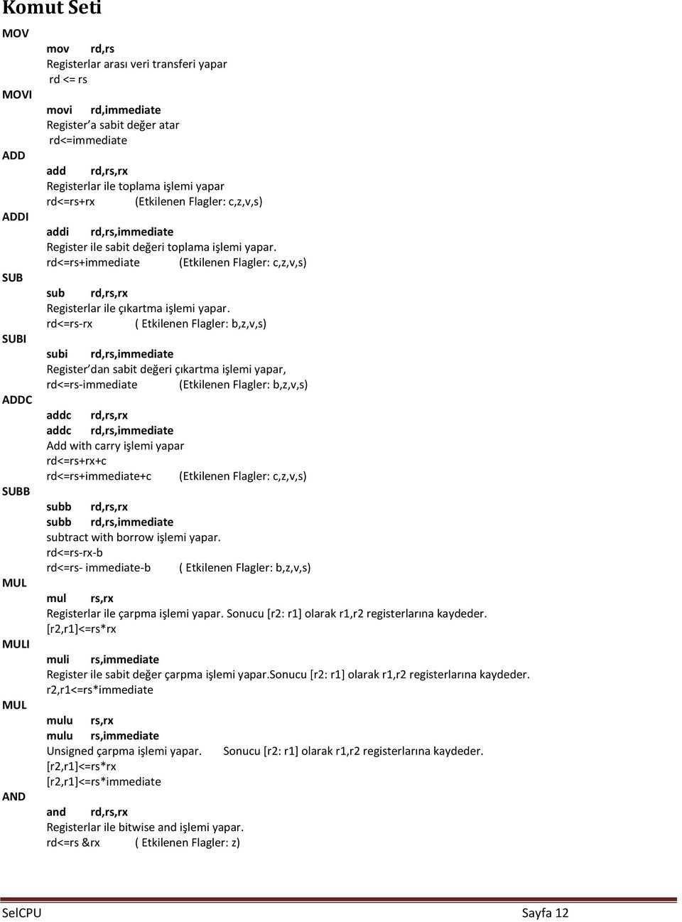 rd<=rs+immediate (Etkilenen Flagler: c,z,v,s) sub rd,rs,rx Registerlar ile çıkartma işlemi yapar.