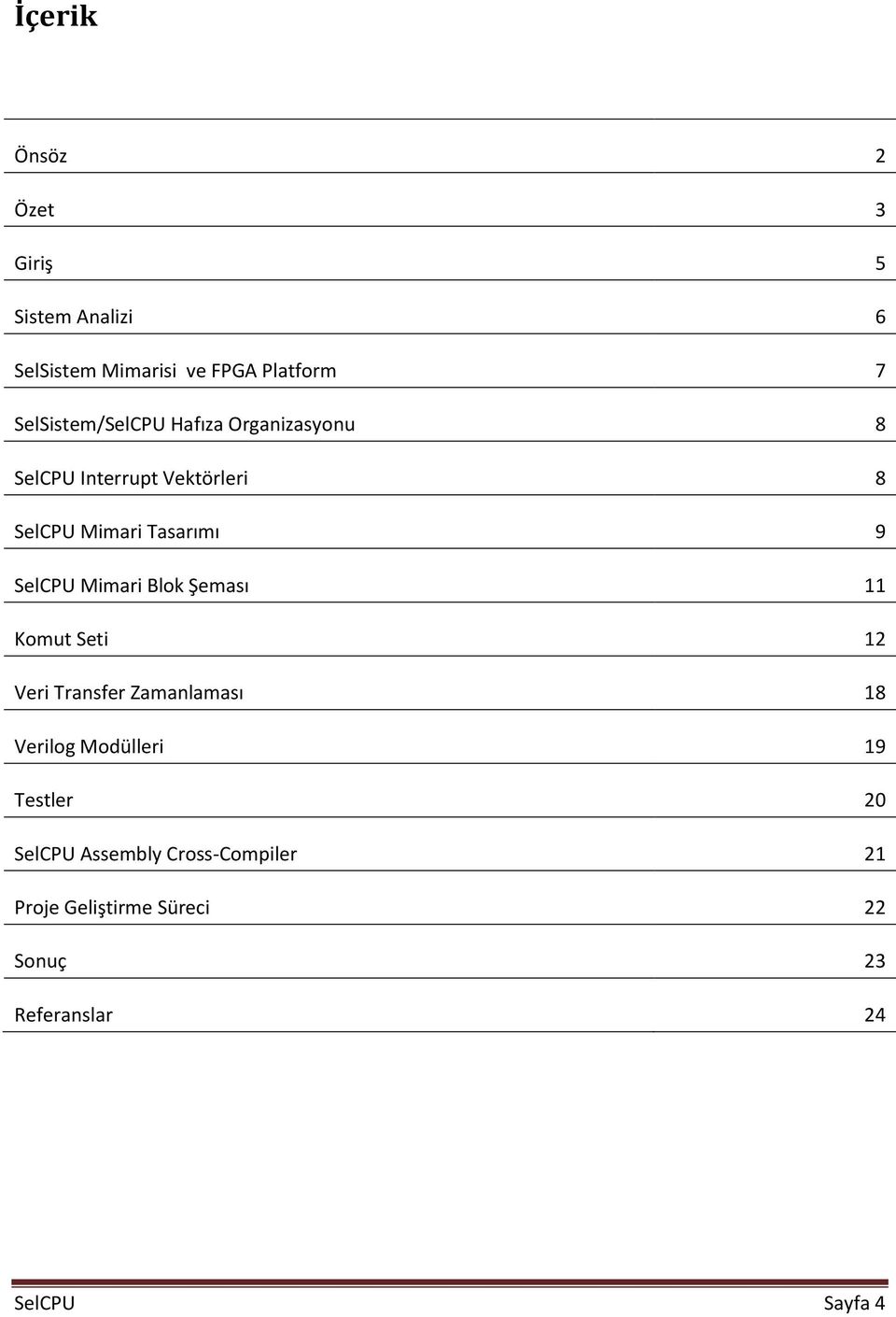 SelCPU Mimari Blok Şeması 11 Komut Seti 12 Veri Transfer Zamanlaması 18 Verilog Modülleri 19