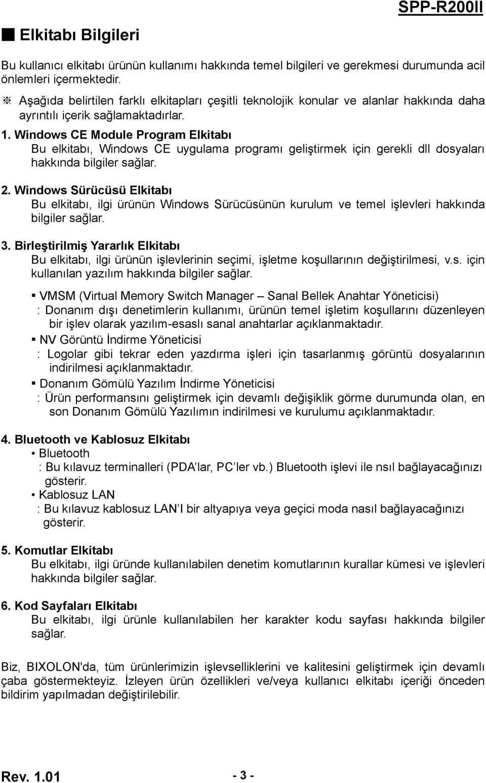 Windows CE Module Program Elkitabı Bu elkitabı, Windows CE uygulama programı geliştirmek için gerekli dll dosyaları hakkında bilgiler sağlar. 2.