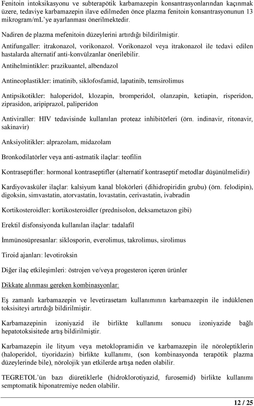 Vorikonazol veya itrakonazol ile tedavi edilen hastalarda alternatif anti-konvülzanlar önerilebilir.