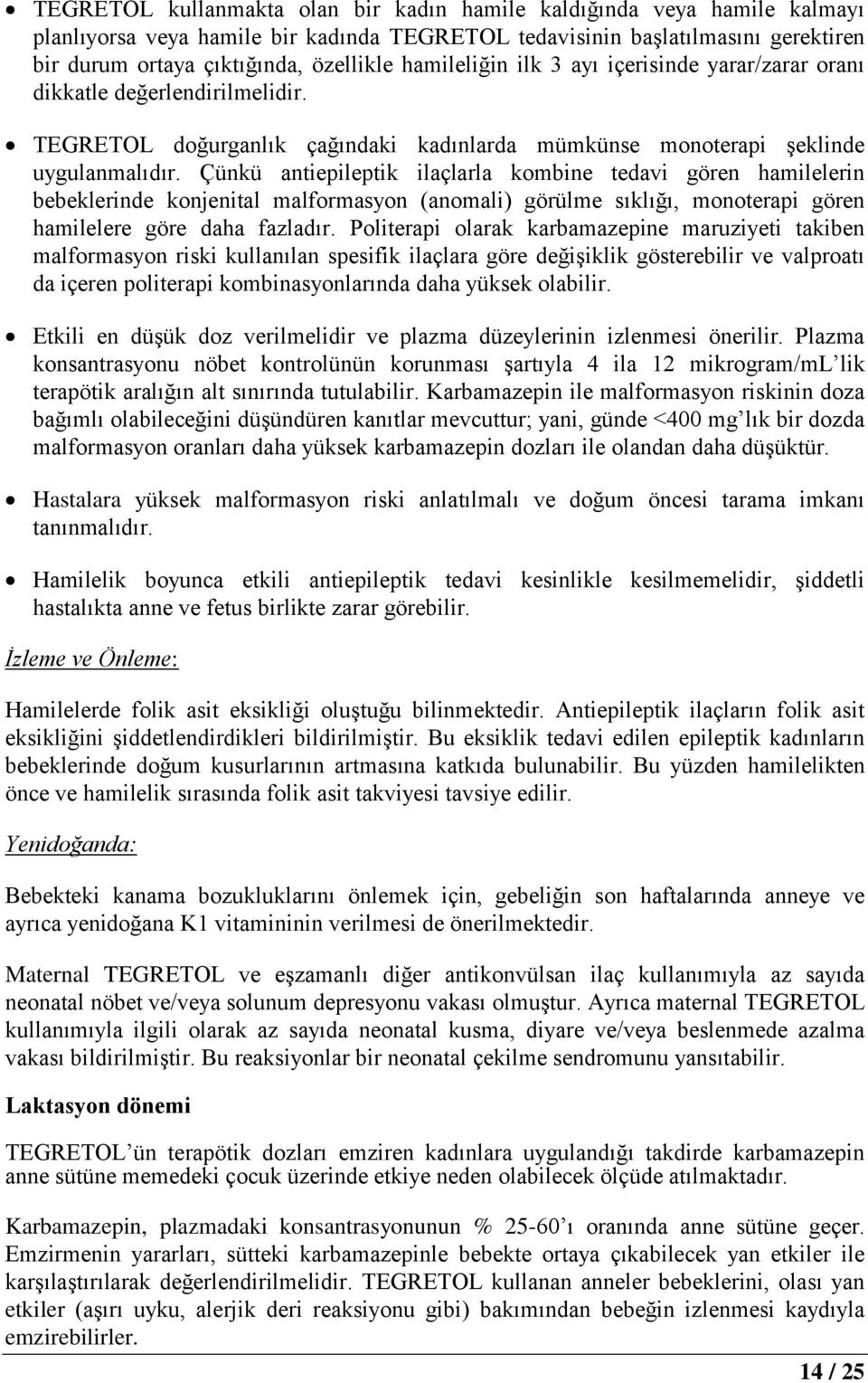 Çünkü antiepileptik ilaçlarla kombine tedavi gören hamilelerin bebeklerinde konjenital malformasyon (anomali) görülme sıklığı, monoterapi gören hamilelere göre daha fazladır.