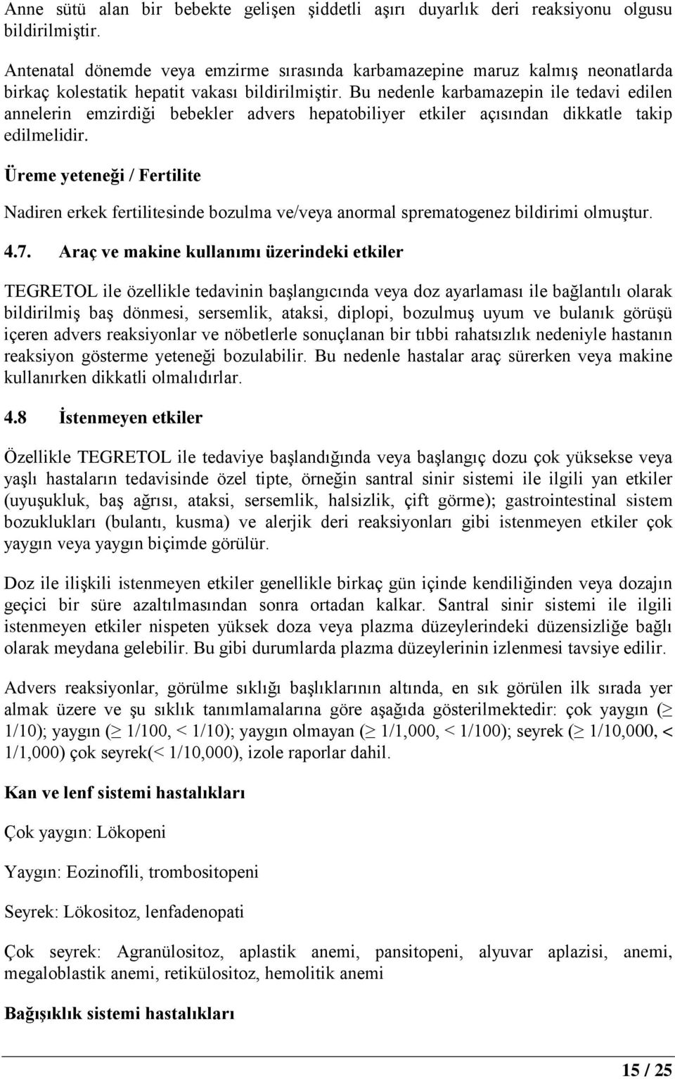 Bu nedenle karbamazepin ile tedavi edilen annelerin emzirdiği bebekler advers hepatobiliyer etkiler açısından dikkatle takip edilmelidir.