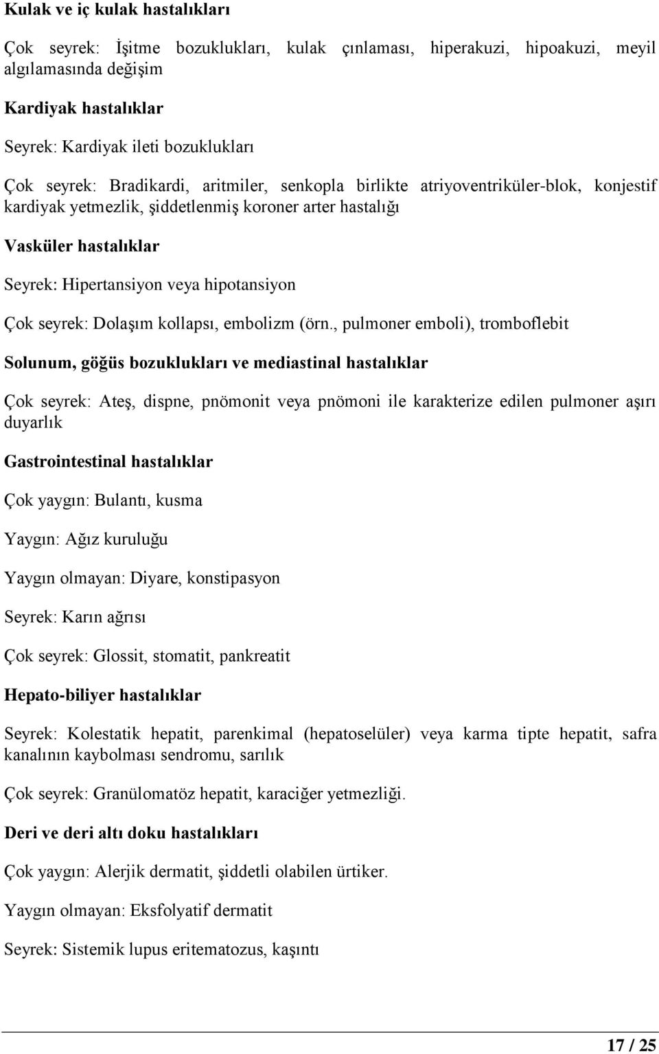 hipotansiyon Çok seyrek: Dolaşım kollapsı, embolizm (örn.