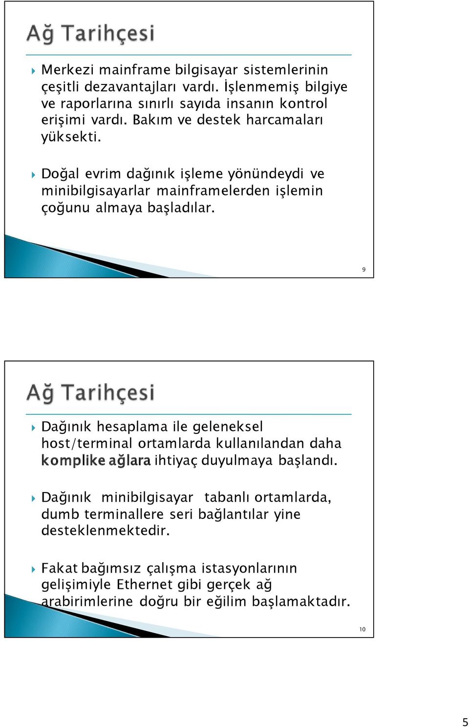 9 10/66 Dağınık hesaplama ile geleneksel host/terminal ortamlarda kullanılandan daha komplike ağlara ihtiyaç duyulmaya başlandı.