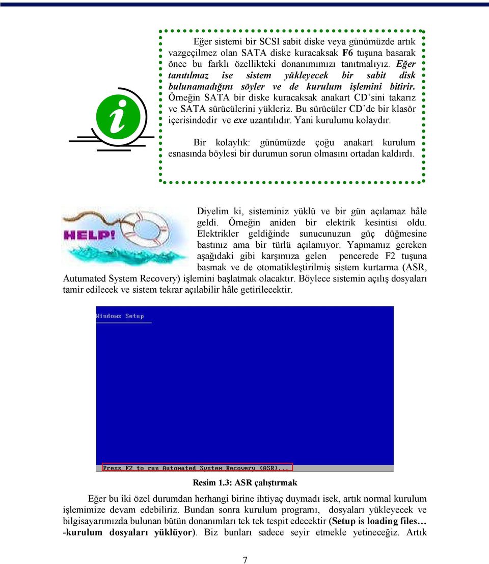 Bu sürücüler CD de bir klasör içerisindedir ve exe uzantılıdır. Yani kurulumu kolaydır. Bir kolaylık: günümüzde çoğu anakart kurulum esnasında böylesi bir durumun sorun olmasını ortadan kaldırdı.