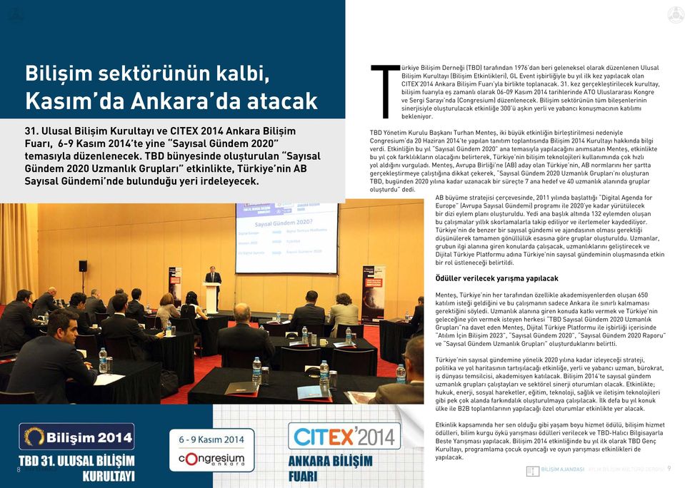 Türkiye Bilişim Derneği (TBD) tarafından 1976 dan beri geleneksel olarak düzenlenen Ulusal Bilişim Kurultayı (Bilişim Etkinlikleri), GL Event işbirliğiyle bu yıl ilk kez yapılacak olan CITEX 2014