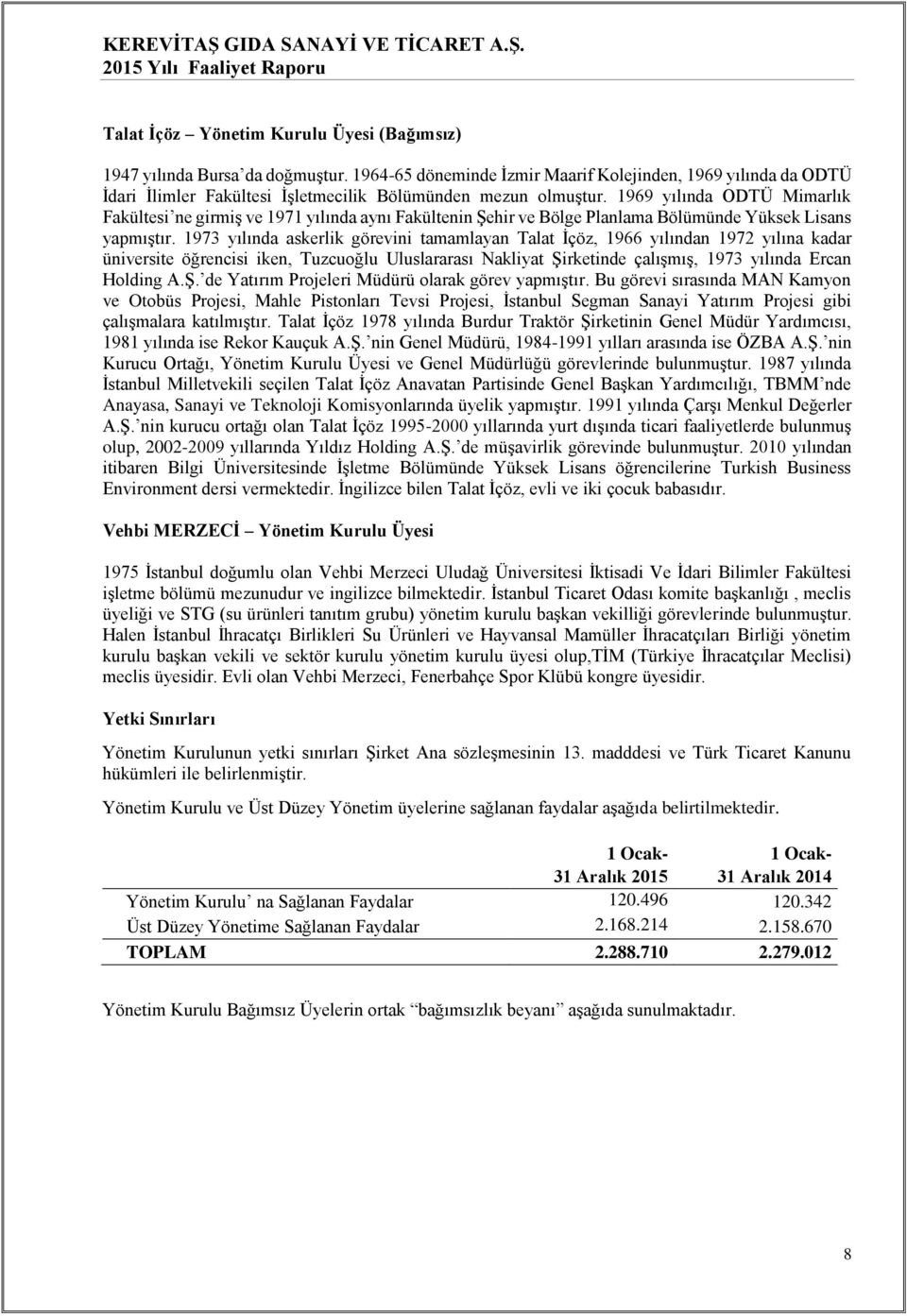 1969 yılında ODTÜ Mimarlık Fakültesi ne girmiş ve 1971 yılında aynı Fakültenin Şehir ve Bölge Planlama Bölümünde Yüksek Lisans yapmıştır.