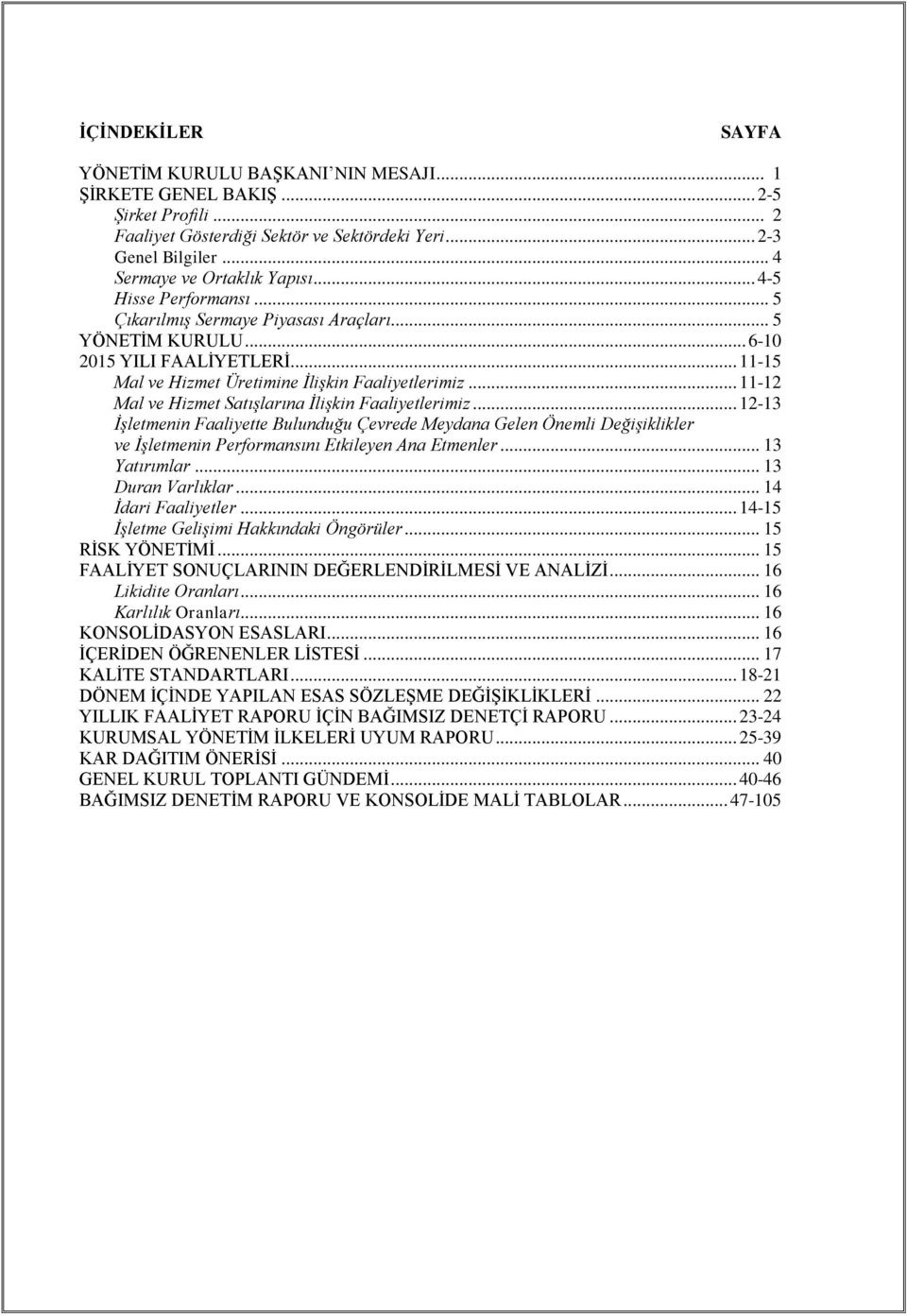 .. 11-15 Mal ve Hizmet Üretimine İlişkin Faaliyetlerimiz... 11-12 Mal ve Hizmet Satışlarına İlişkin Faaliyetlerimiz.