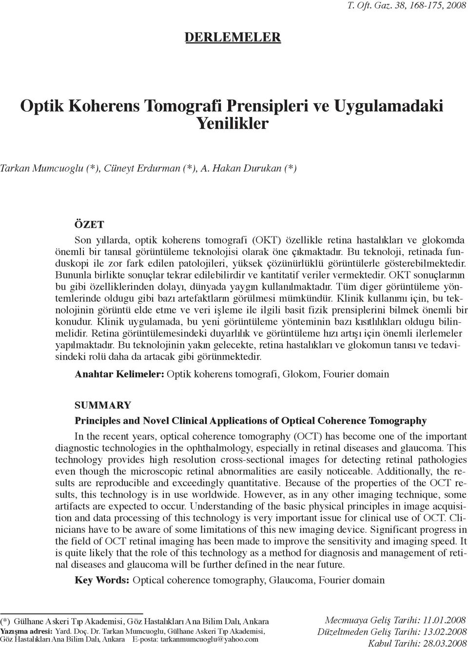 Bu teknoloji, retinada funduskopi ile zor fark edilen patolojileri, yüksek çözünürlüklü görüntülerle gösterebilmektedir.