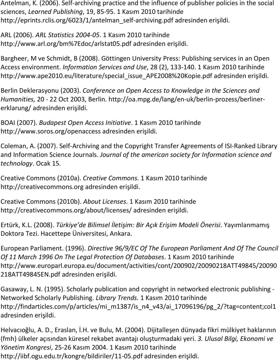 Göttingen University Press: Publishing services in an Open Access environment. Information Services and Use, 28 (2), 133 140. 1 Kasım 2010 tarihinde http://www.ape2010.