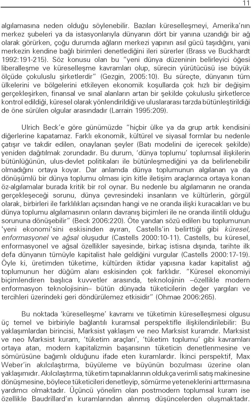 merkezin kendine bağlı birimleri denetlediğini ileri sürerler (Brass ve Buckhardt 1992:191-215).