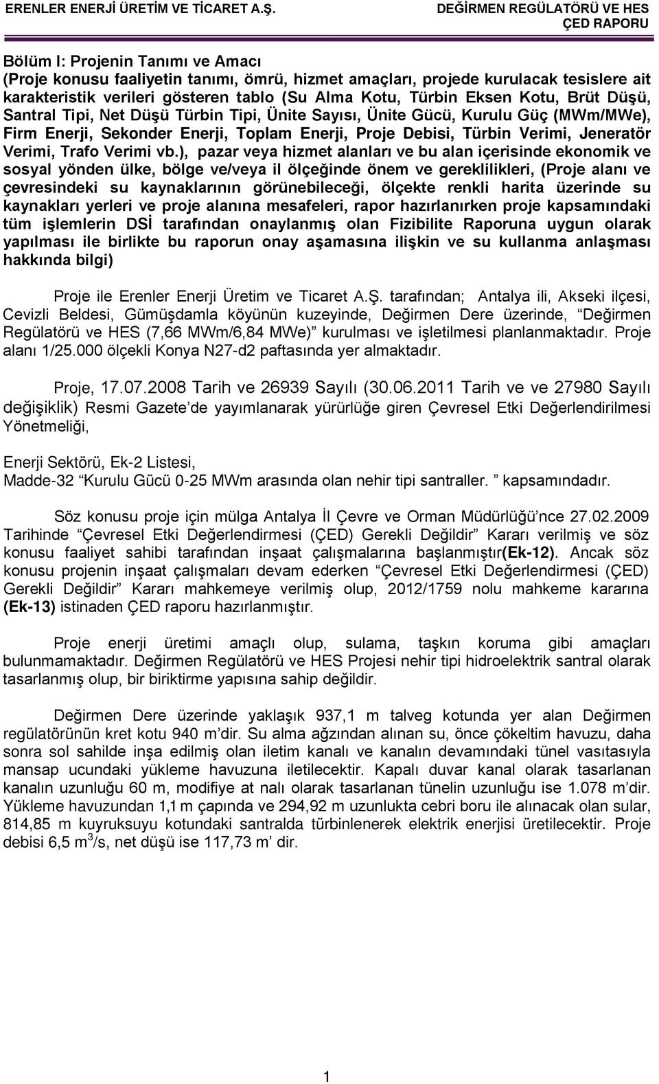 ), pazar veya hizmet alanları ve bu alan içerisinde ekonomik ve sosyal yönden ülke, bölge ve/veya il ölçeğinde önem ve gereklilikleri, (Proje alanı ve çevresindeki su kaynaklarının görünebileceği,