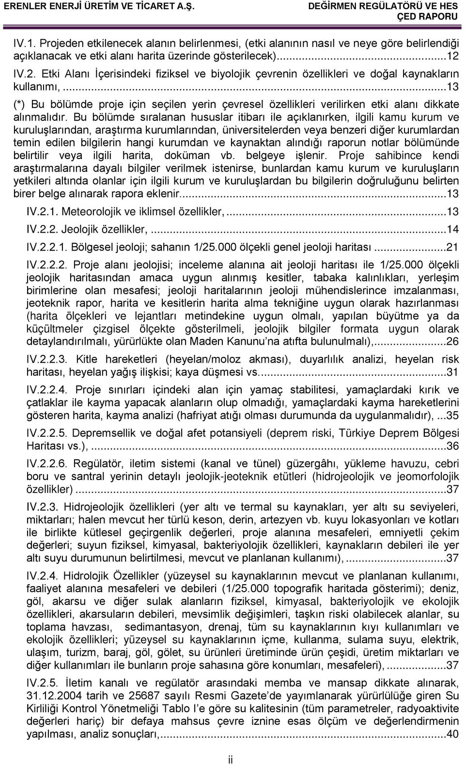 .. 13 (*) Bu bölümde proje için seçilen yerin çevresel özellikleri verilirken etki alanı dikkate alınmalıdır.