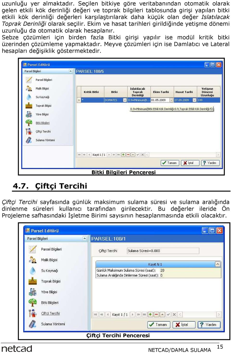 olan değer Islatılacak Toprak Derinliği olarak seçilir. Ekim ve hasat tarihleri girildiğinde yetişme dönemi uzunluğu da otomatik olarak hesaplanır.