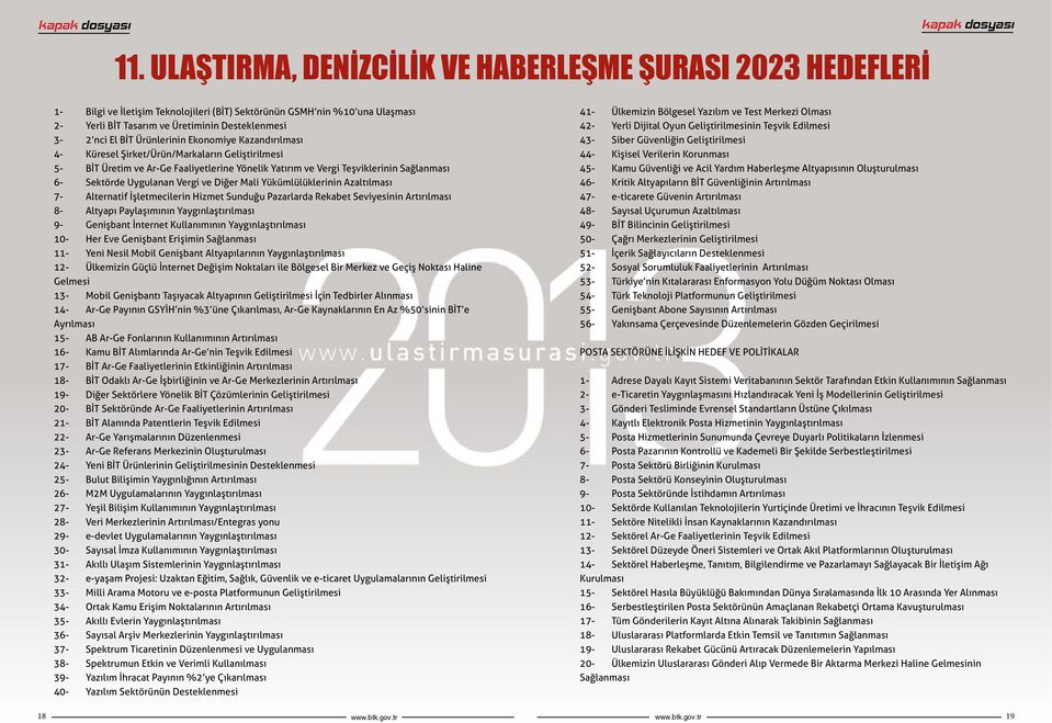 Ürünlerinin Ekonomiye Kazandırılması 4- Küresel Şirket/Ürün/Markaların Geliştirilmesi 5- BİT Üretim ve Ar-Ge Faaliyetlerine Yönelik Yatırım ve Vergi Teşviklerinin Sağlanması 6- Sektörde Uygulanan