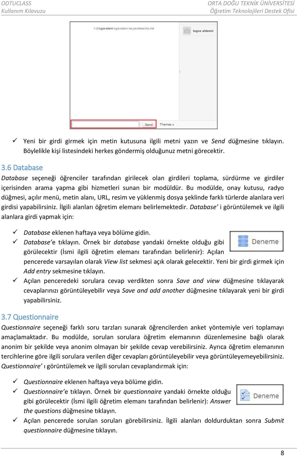 Bu modülde, onay kutusu, radyo düğmesi, açılır menü, metin alanı, URL, resim ve yüklenmiş dosya şeklinde farklı türlerde alanlara veri girdisi yapabilirsiniz.