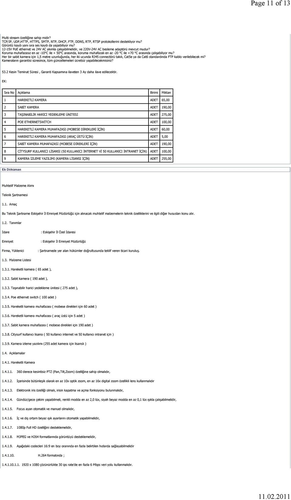 Koruma muhafazasız en az -10 C ile + 50 C arasında, koruma muhafazalı en az -20 C ile +70 C arasında çalışabiliyor mu?